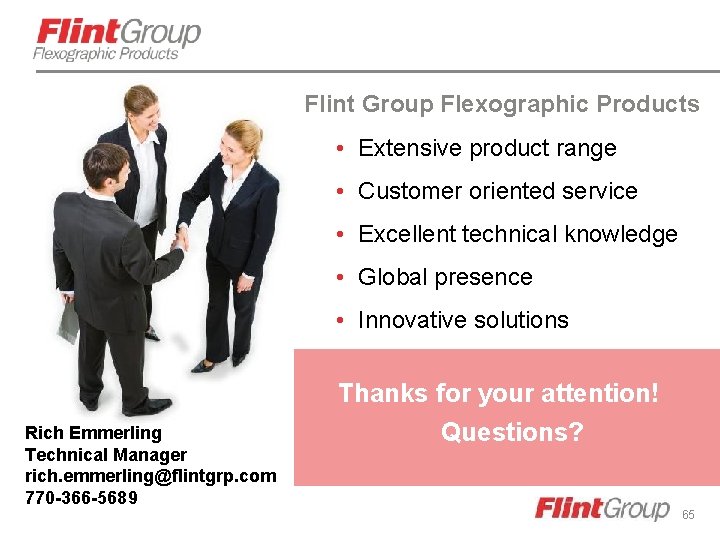 Flint Group Flexographic Products • Extensive product range • Customer oriented service • Excellent