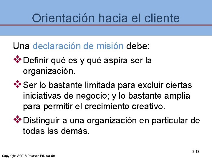 Orientación hacia el cliente Una declaración de misión debe: v Definir qué es y