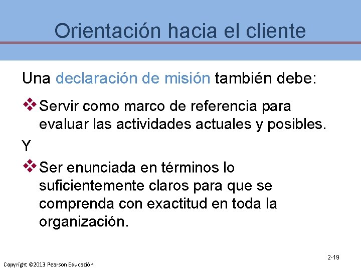 Orientación hacia el cliente Una declaración de misión también debe: v Servir como marco