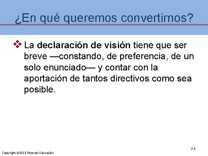 ¿En qué queremos convertirnos? v La declaración de visión tiene que ser breve —constando,