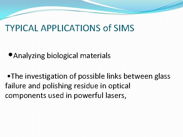 TYPICAL APPLICATIONS of SIMS • Analyzing biological materials • The investigation of possible links