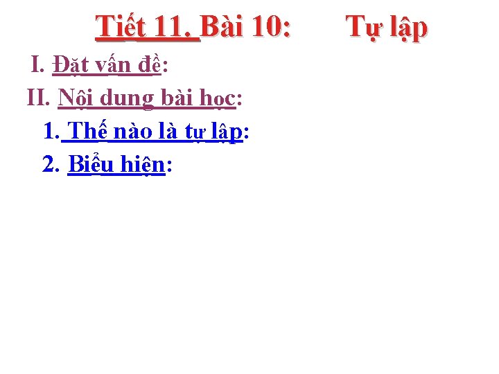 Tiết 11. Bài 10: I. Đặt vấn đề: II. Nội dung bài học: 1.