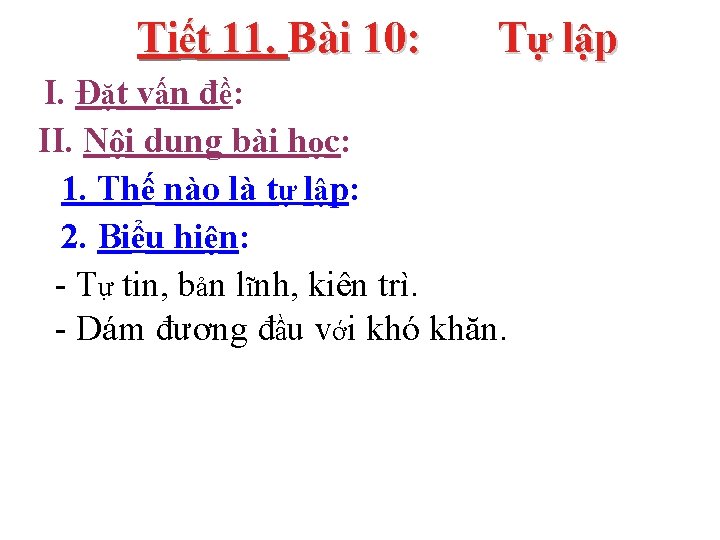 Tiết 11. Bài 10: Tự lập I. Đặt vấn đề: II. Nội dung bài