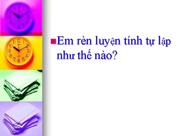 n Em rèn luyện tính tự lập như thế nào? 