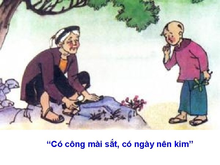 “Có công mài sắt, có ngày nên kim” 