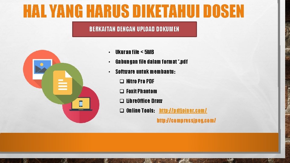 HAL YANG HARUS DIKETAHUI DOSEN BERKAITAN DENGAN UPLOAD DOKUMEN • Ukuran file < 5