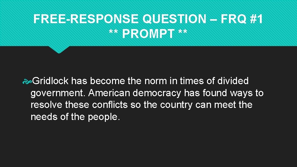 FREE-RESPONSE QUESTION – FRQ #1 ** PROMPT ** Gridlock has become the norm in FREE-RESPONSE QUESTION – FRQ #1 ** PROMPT ** Gridlock has become the norm in
