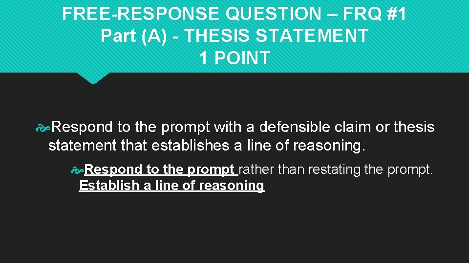 FREE-RESPONSE QUESTION – FRQ #1 Part (A) - THESIS STATEMENT 1 POINT Respond to FREE-RESPONSE QUESTION – FRQ #1 Part (A) - THESIS STATEMENT 1 POINT Respond to