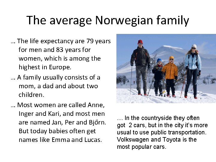 The average Norwegian family … The life expectancy are 79 years for men and