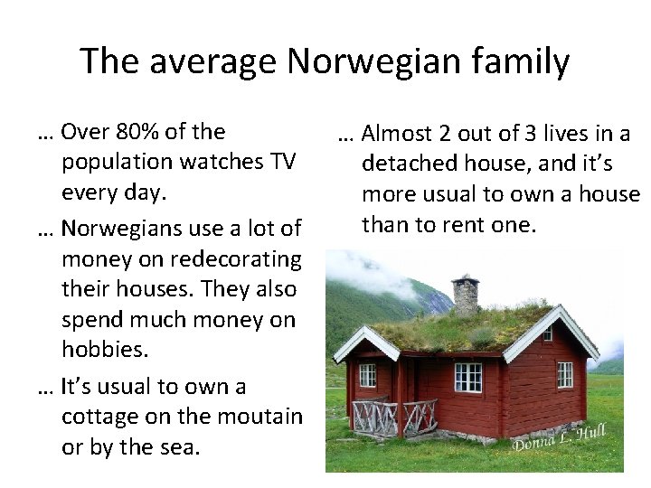 The average Norwegian family … Over 80% of the population watches TV every day.