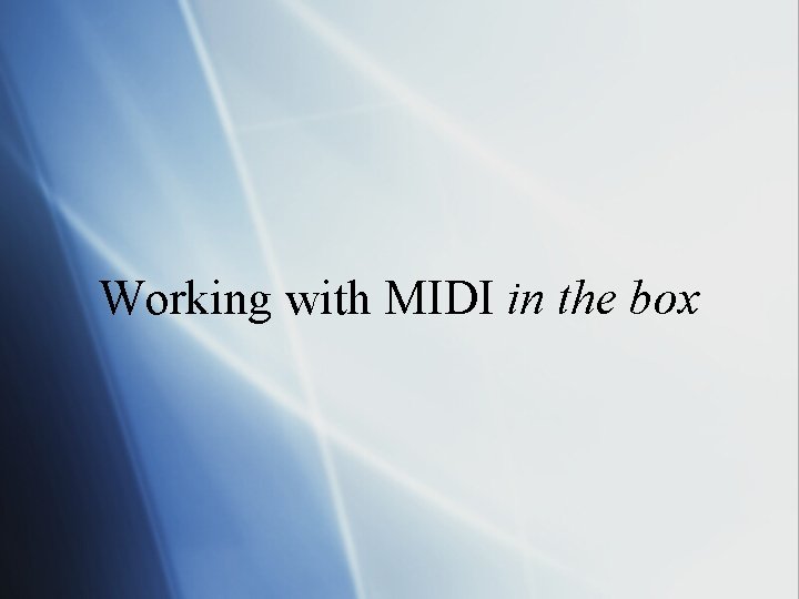Working with MIDI in the box 