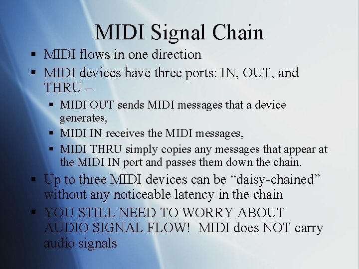 MIDI Signal Chain § MIDI flows in one direction § MIDI devices have three