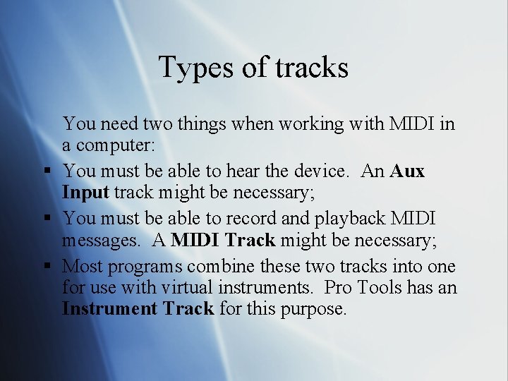 Types of tracks You need two things when working with MIDI in a computer:
