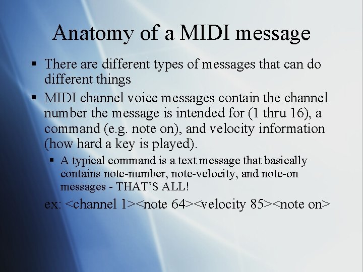 Anatomy of a MIDI message § There are different types of messages that can