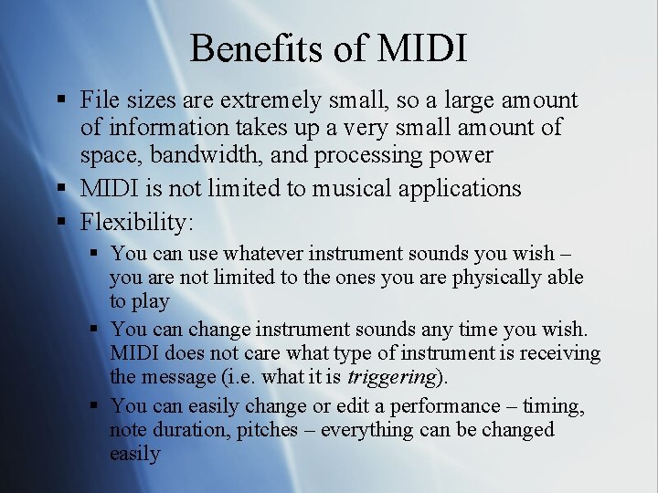 Benefits of MIDI § File sizes are extremely small, so a large amount of