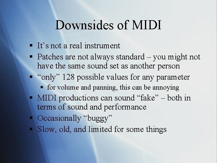 Downsides of MIDI § It’s not a real instrument § Patches are not always