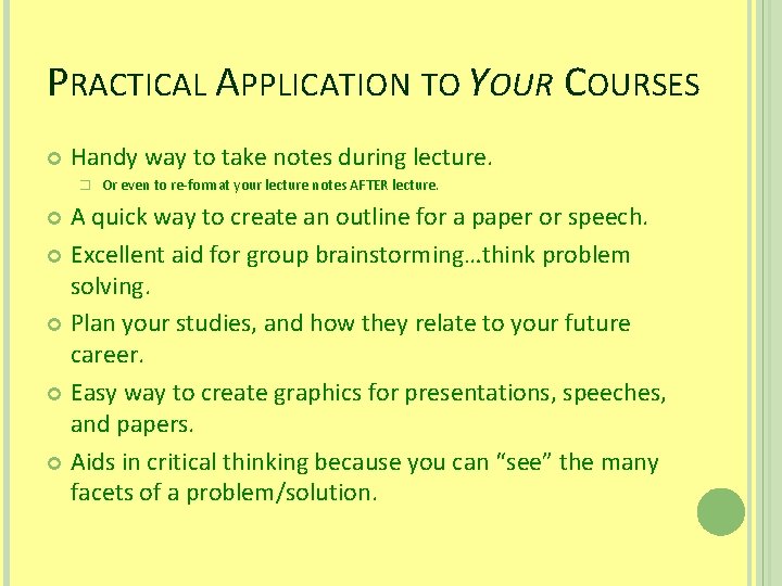 PRACTICAL APPLICATION TO YOUR COURSES Handy way to take notes during lecture. � Or