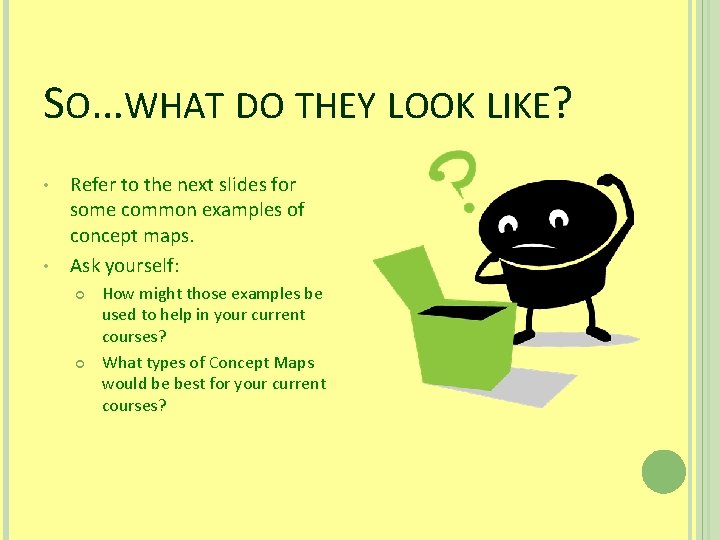 SO…WHAT DO THEY LOOK LIKE? Refer to the next slides for some common examples