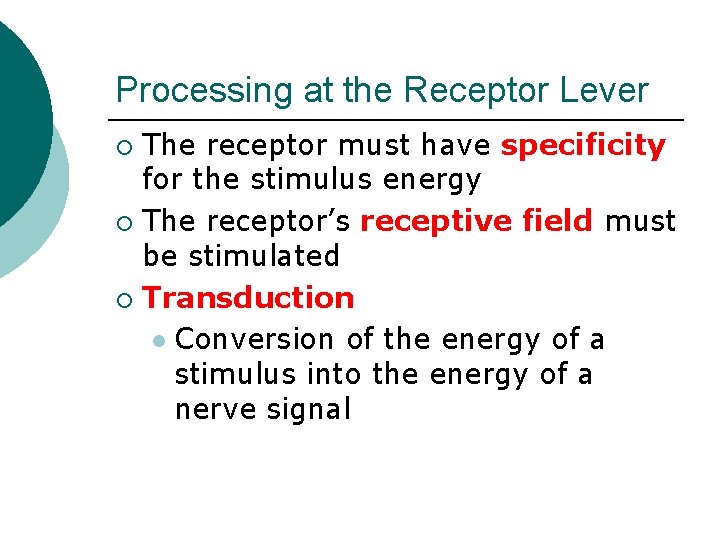 Processing at the Receptor Lever The receptor must have specificity for the stimulus energy