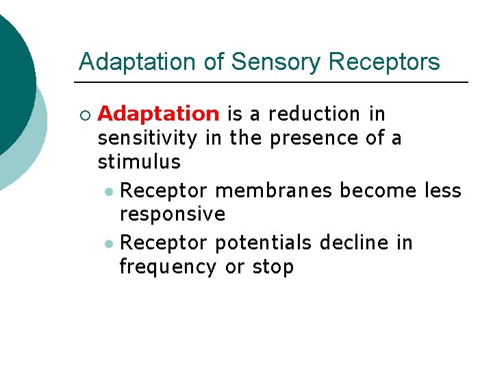 Adaptation of Sensory Receptors ¡ Adaptation is a reduction in sensitivity in the presence