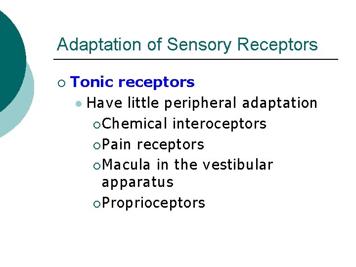 Adaptation of Sensory Receptors ¡ Tonic receptors l Have little peripheral adaptation ¡ Chemical