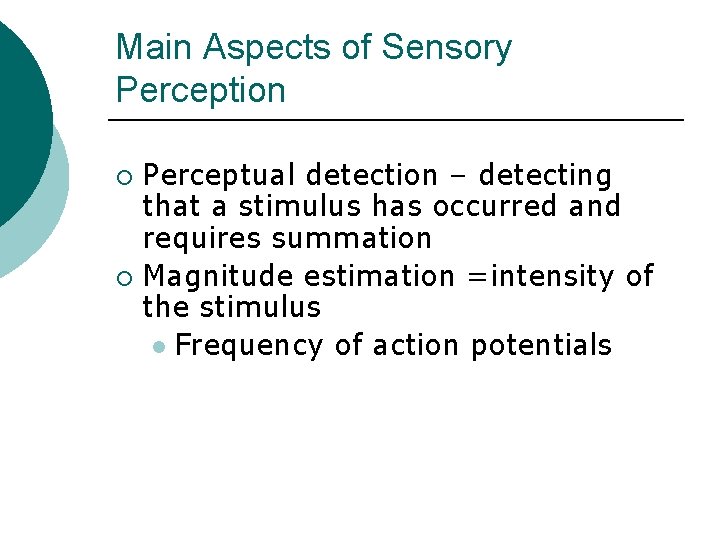 Main Aspects of Sensory Perception Perceptual detection – detecting that a stimulus has occurred