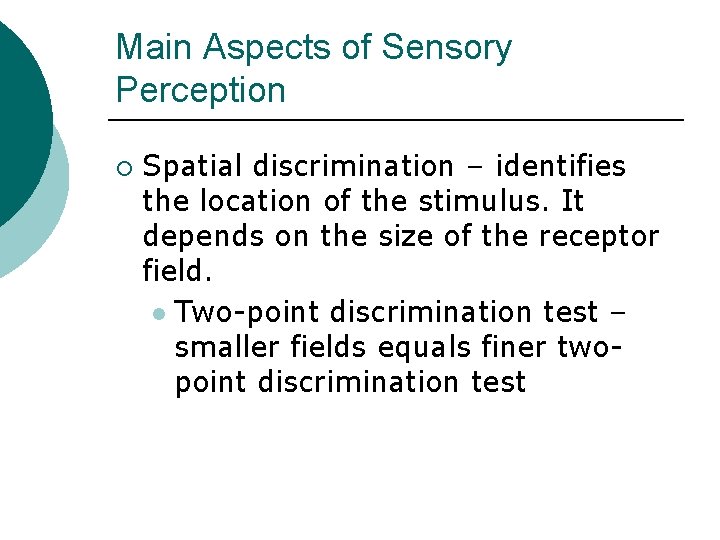 Main Aspects of Sensory Perception ¡ Spatial discrimination – identifies the location of the