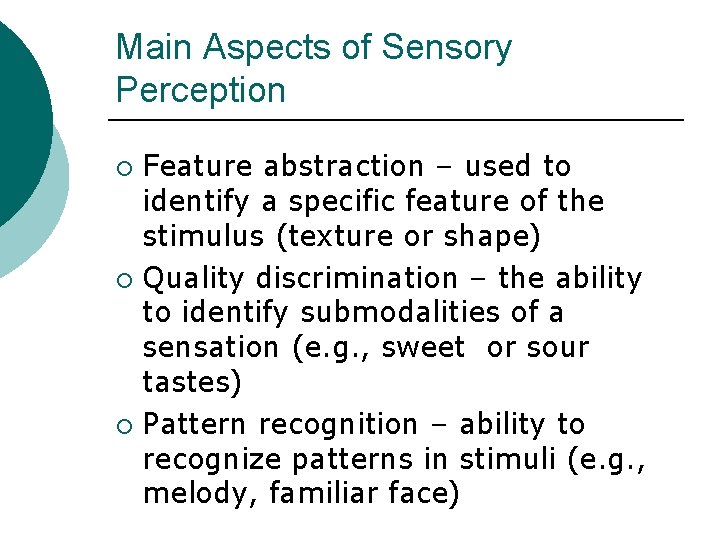 Main Aspects of Sensory Perception Feature abstraction – used to identify a specific feature