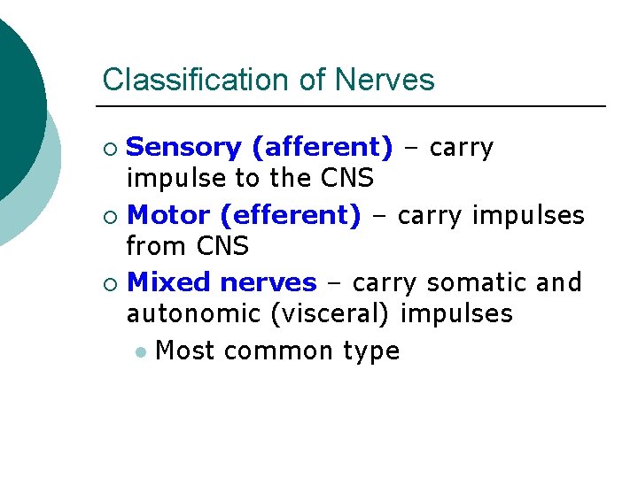 Classification of Nerves Sensory (afferent) – carry impulse to the CNS ¡ Motor (efferent)