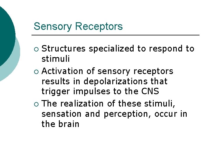 Sensory Receptors Structures specialized to respond to stimuli ¡ Activation of sensory receptors results
