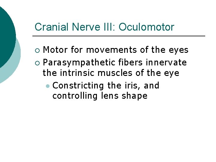 Cranial Nerve III: Oculomotor Motor for movements of the eyes ¡ Parasympathetic fibers innervate