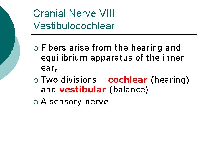 Cranial Nerve VIII: Vestibulocochlear Fibers arise from the hearing and equilibrium apparatus of the