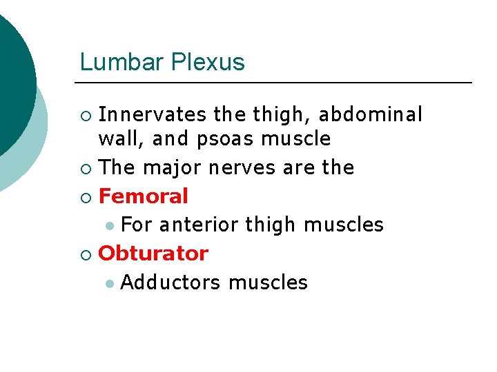 Lumbar Plexus Innervates the thigh, abdominal wall, and psoas muscle ¡ The major nerves