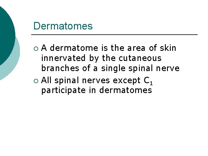 Dermatomes A dermatome is the area of skin innervated by the cutaneous branches of