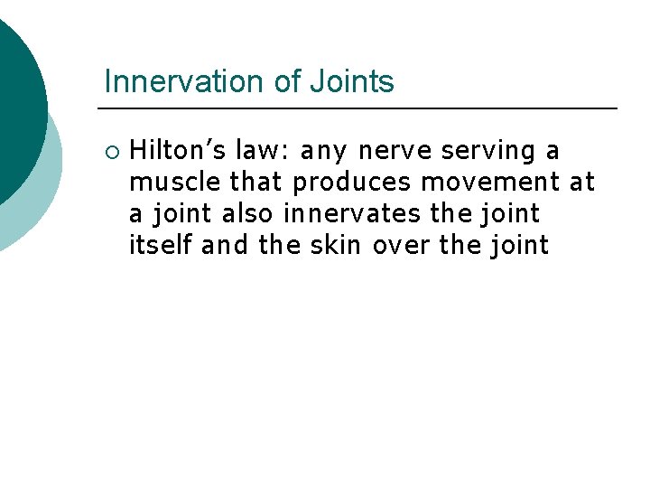 Innervation of Joints ¡ Hilton’s law: any nerve serving a muscle that produces movement