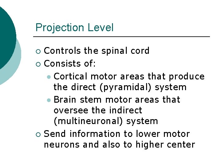 Projection Level Controls the spinal cord ¡ Consists of: l Cortical motor areas that