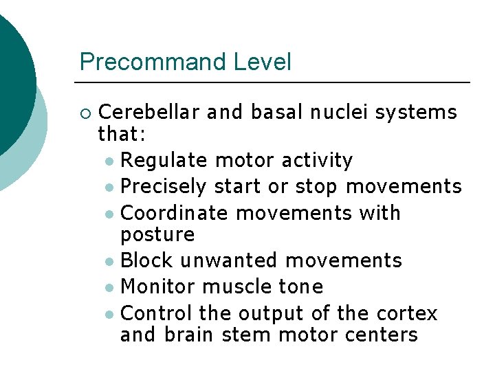 Precommand Level ¡ Cerebellar and basal nuclei systems that: l Regulate motor activity l