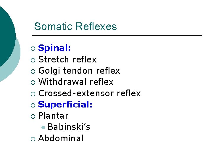 Somatic Reflexes Spinal: ¡ Stretch reflex ¡ Golgi tendon reflex ¡ Withdrawal reflex ¡