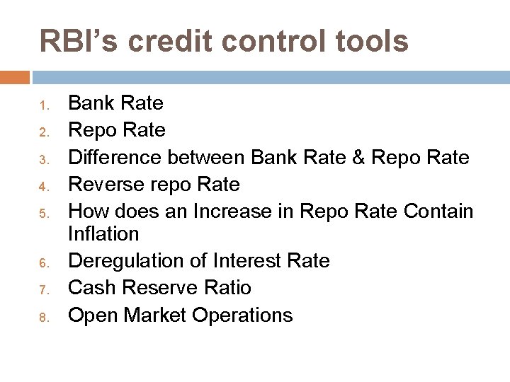 RBI’s credit control tools 1. 2. 3. 4. 5. 6. 7. 8. Bank Rate