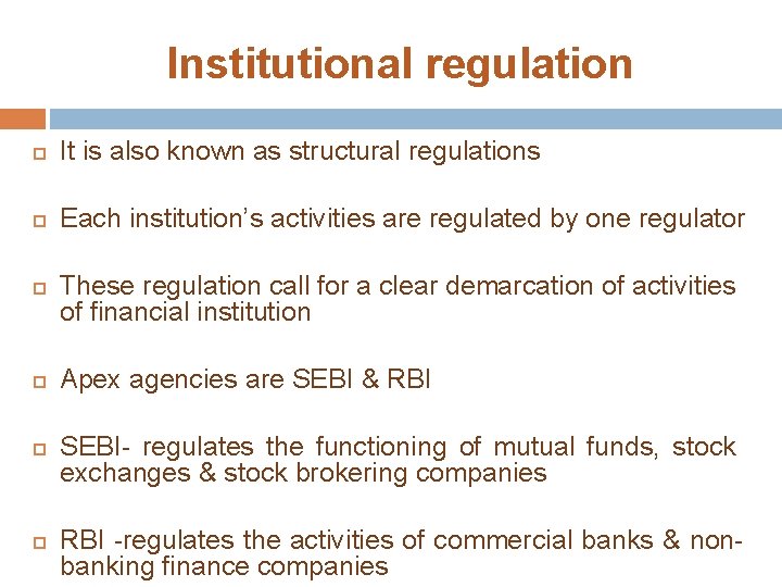 Institutional regulation It is also known as structural regulations Each institution’s activities are regulated