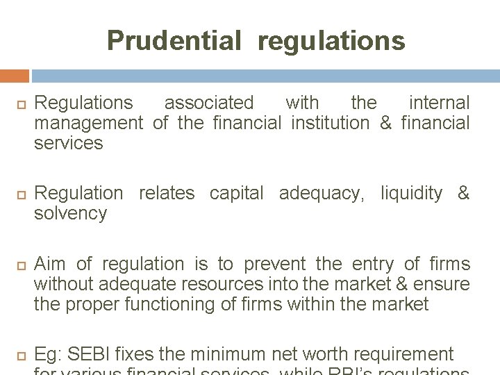 Prudential regulations Regulations associated with the internal management of the financial institution & financial