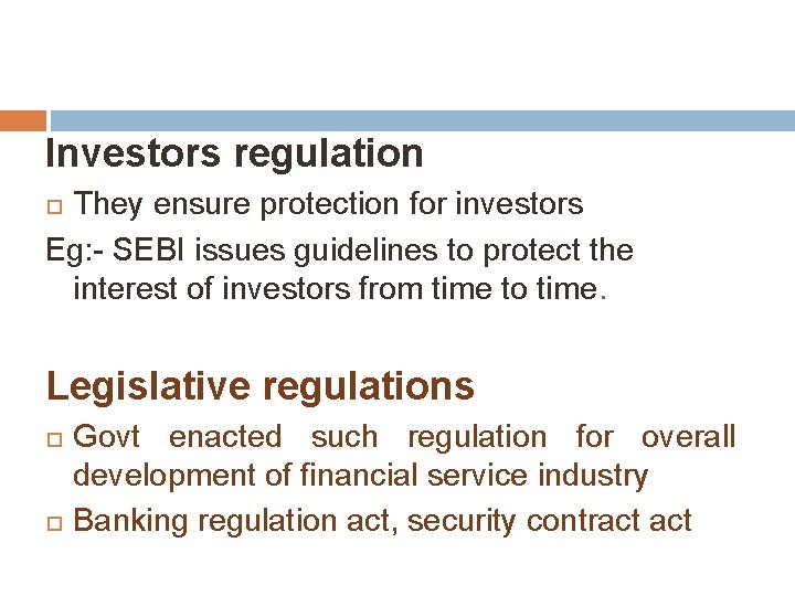 Investors regulation They ensure protection for investors Eg: - SEBI issues guidelines to protect