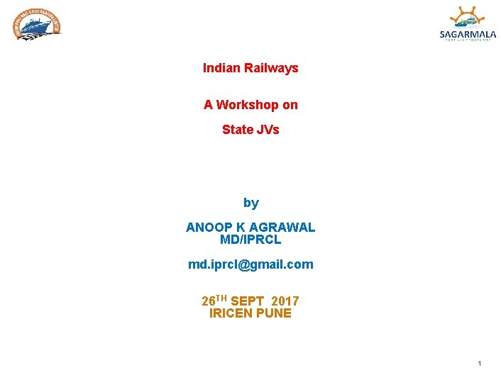 Indian Railways A Workshop on State JVs by ANOOP K AGRAWAL MD/IPRCL md. iprcl@gmail. Indian Railways A Workshop on State JVs by ANOOP K AGRAWAL MD/IPRCL md. iprcl@gmail.
