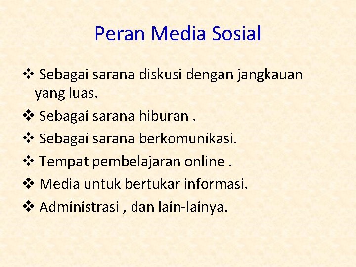 Peran Media Sosial v Sebagai sarana diskusi dengan jangkauan yang luas. v Sebagai sarana