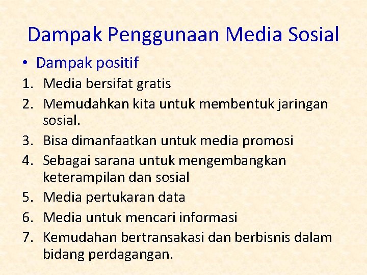 Dampak Penggunaan Media Sosial • Dampak positif 1. Media bersifat gratis 2. Memudahkan kita