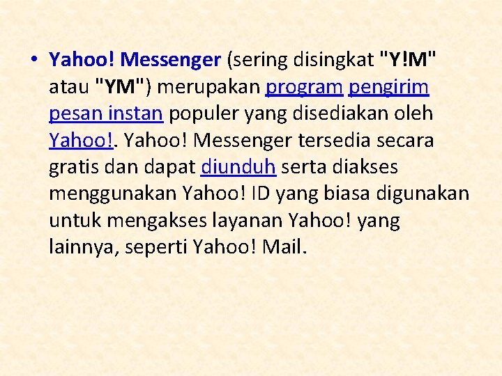  • Yahoo! Messenger (sering disingkat "Y!M" atau "YM") merupakan program pengirim pesan instan