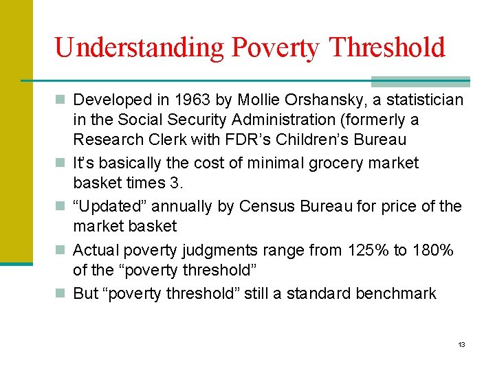 Understanding Poverty Threshold n Developed in 1963 by Mollie Orshansky, a statistician n n Understanding Poverty Threshold n Developed in 1963 by Mollie Orshansky, a statistician n n