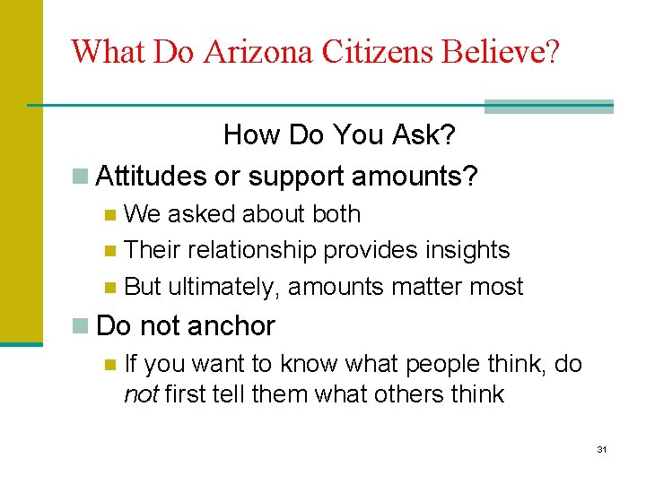 What Do Arizona Citizens Believe? How Do You Ask? n Attitudes or support amounts? What Do Arizona Citizens Believe? How Do You Ask? n Attitudes or support amounts?