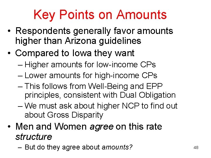 Key Points on Amounts • Respondents generally favor amounts higher than Arizona guidelines • Key Points on Amounts • Respondents generally favor amounts higher than Arizona guidelines •