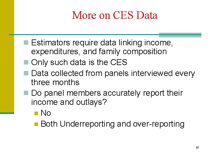 More on CES Data n Estimators require data linking income, expenditures, and family composition More on CES Data n Estimators require data linking income, expenditures, and family composition